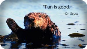 Otter says fun is good!